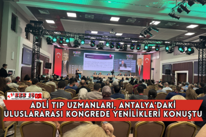 Adli Tıp Uzmanları, Antalya'daki Uluslararası Kongrede Yenilikleri Konuştu