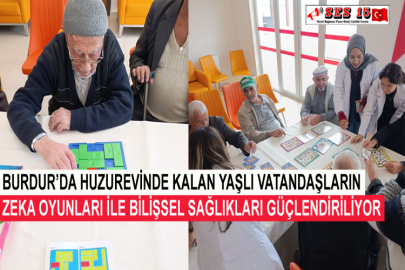 Burdur’da Huzurevinde Kalan Yaşlı Vatandaşların Zeka Oyunları İle Bilişsel Sağlıkları Güçlendiriliyor