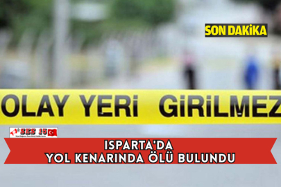 Isparta'da Yol Kenarında Ölü Bulundu