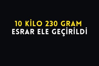 10 Kilo 230 Gram Esrar Ele Geçirildi