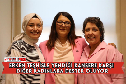 Erken Teşhisle Yendiği Kansere Karşı Diğer Kadınlara Destek Oluyor