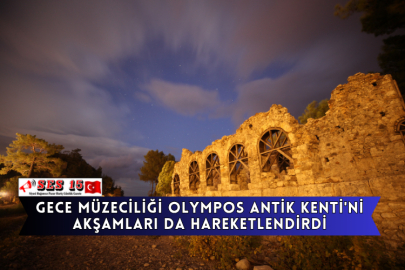 Gece Müzeciliği Olympos Antik Kenti'ni Akşamları Da Hareketlendirdi