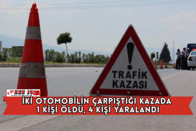 İki Otomobilin Çarpıştığı Kazada 1 Kişi Öldü, 4 Kişi Yaralandı