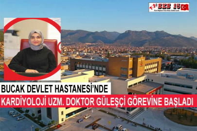 Bucak Devlet Hastanesi’nde Kardiyoloji Uzm. Doktor Güleşçi Görevine Başladı