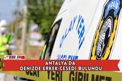 Antalya'da Denizde Erkek Cesedi Bulundu