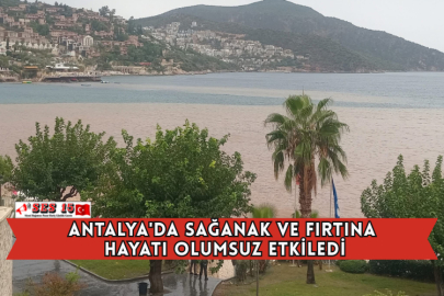 Antalya'da Sağanak ve Fırtına Hayatı Olumsuz Etkiledi