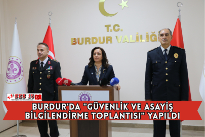 Burdur'da "Güvenlik ve Asayiş Bilgilendirme Toplantısı" Yapıldı