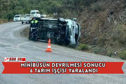 Minibüsün Devrilmesi Sonucu 6 Tarım İşçisi Yaralandı