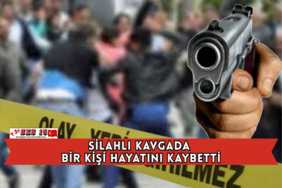 Silahlı Kavgada Bir Kişi Hayatını Kaybetti