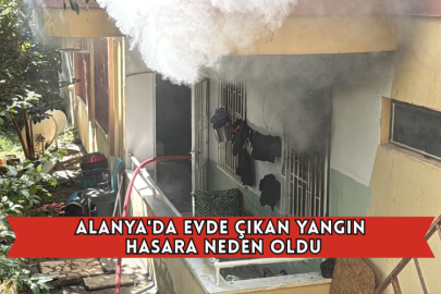 Alanya'da Evde Çıkan Yangın Hasara Neden Oldu