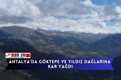 Antalya'da Göktepe ve Yıldız Dağlarına Kar Yağdı