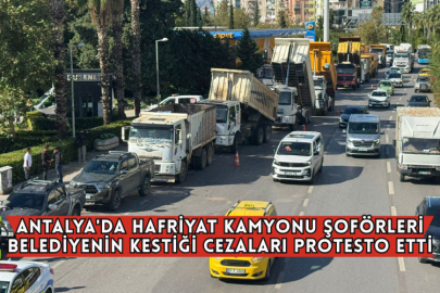 Antalya'da Hafriyat Kamyonu Şoförleri Belediyenin Kestiği Cezaları Protesto Etti