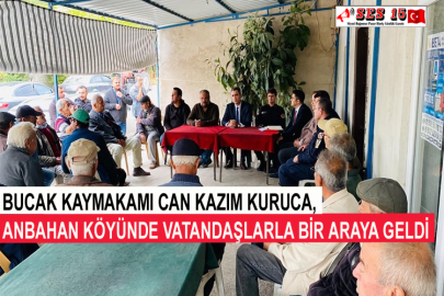 Bucak Kaymakamı Can Kazım Kuruca, Anbahan Köyünde Vatandaşlarla Bir Araya Geldi 