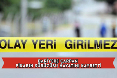 Bariyere Çarpan Pikabın Sürücüsü Hayatını Kaybetti