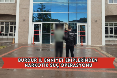 Burdur İl Emniyet Ekiplerinden Narkotik Suç Operasyonu