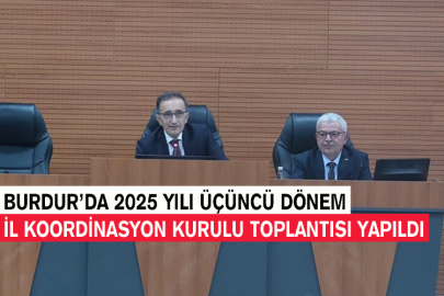 Burdur’da 2025 Yılı Üçüncü Dönem İl Koordinasyon Kurulu Toplantısı Yapıldı