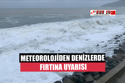 Meteorolojiden Denizlerde Fırtına Uyarısı