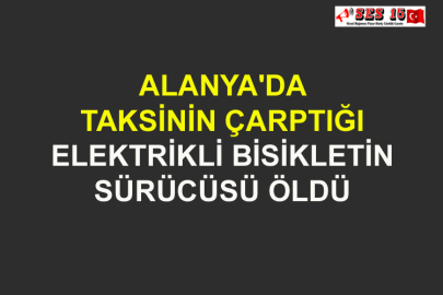 Alanya'da Taksinin Çarptığı Elektrikli Bisikletin Sürücüsü Öldü