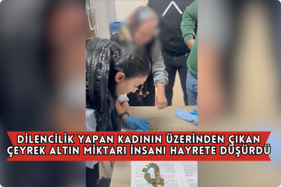 Dilencilik Yapan Kadının Üzerinden Çıkan Çeyrek Altın Miktarı İnsanı Hayrete Düşürdü