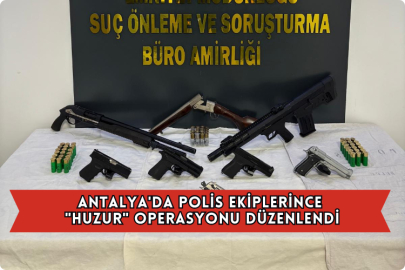 Antalya'da Polis Ekiplerince "Huzur" Operasyonu Düzenlendi