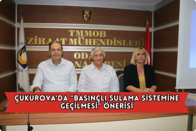 Çukurova'da "Basınçlı Sulama Sistemine Geçilmesi" Önerisi