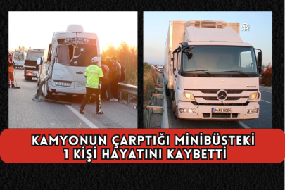Kamyonun Çarptığı Minibüsteki 1 Kişi Hayatını Kaybetti