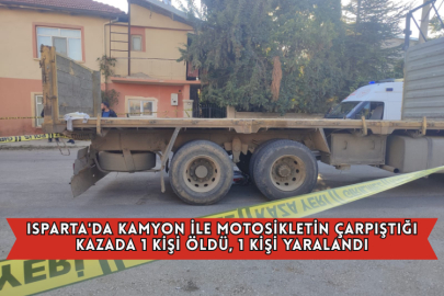 Isparta'da Kamyon İle Motosikletin Çarpıştığı Kazada 1 Kişi Öldü, 1 Kişi Yaralandı