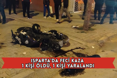 Isparta'da Feci Kaza 1 Kişi Öldü, 1 Kişi Yaralandı