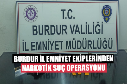 Burdur İl Emniyet Ekiplerinden Narkotik Suç Operasyonu
