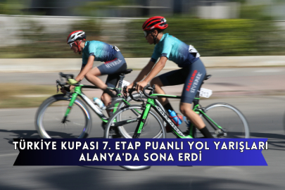Türkiye Kupası 7. Etap Puanlı Yol Yarışları Alanya'da Sona Erdi