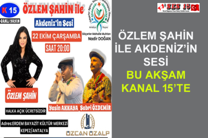Özlem Şahin İle Akdeniz’in Sesi Bu Akşam Kanal 15’te