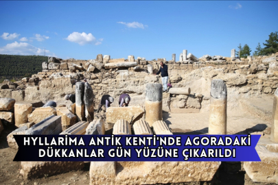 Hyllarima Antik Kenti'nde Agoradaki Dükkanlar Gün Yüzüne Çıkarıldı