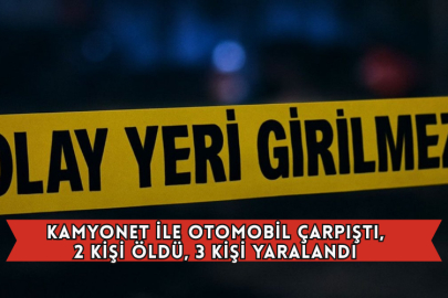  Kamyonet İle Otomobil Çarpıştı, 2 Kişi Öldü, 3 Kişi Yaralandı