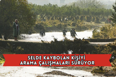 Selde Kaybolan Kişiyi Arama Çalışmaları Sürüyor
