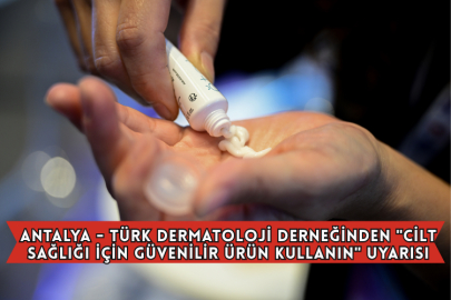 Antalya - Türk Dermatoloji Derneğinden "Cilt Sağlığı İçin Güvenilir Ürün Kullanın" Uyarısı
