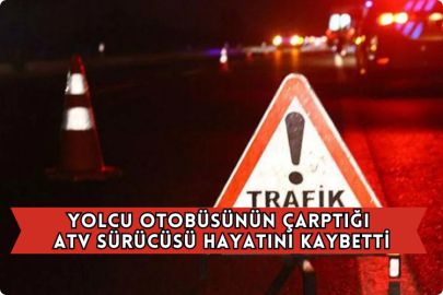 Yolcu Otobüsünün Çarptığı ATV Aracı Sürücüsü Hayatını Kaybetti