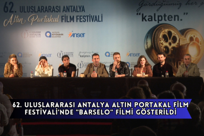 62. Uluslararası Antalya Altın Portakal Film Festivali'nde "Barselo" Filmi Gösterildi
