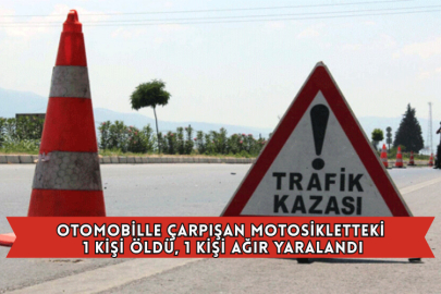 Otomobille Çarpışan Motosikletteki 1 Kişi Öldü, 1 Kişi Ağır Yaralandı