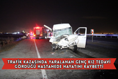 Trafik Kazasında Yaralanan Genç Kız Tedavi Gördüğü Hastanede Hayatını Kaybetti