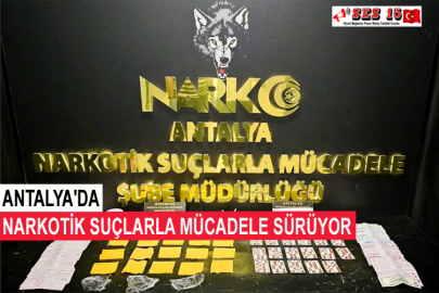 Antalya'da Narkotik Suçlarla Mücadele Sürüyor