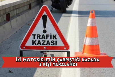 İki Motosikletin Çarpıştığı Kazada 3 Kişi Yaralandı