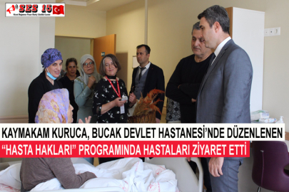 Kaymakam Kuruca, Bucak Devlet Hastanesi’nde Düzenlenen “Hasta Hakları” Programında Hastaları Ziyaret Etti