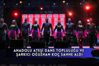 Anadolu Ateşi Dans Topluluğu ve Şarkıcı Oğuzhan Koç Sahne Aldı