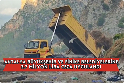 Antalya Büyükşehir Ve Finike Belediyelerine 3,7 Milyon Lira Çevre Cezası Uygulandı
