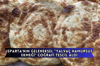 Isparta'nın Geleneksel "Yalvaç Hamursuz Ekmeği" Coğrafi Tescil Aldı