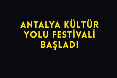 Antalya Kültür Yolu Festivali Başladı