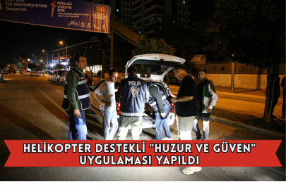 Helikopter Destekli "Huzur ve Güven" Uygulaması Yapıldı