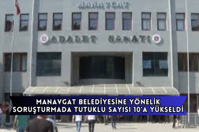 Manavgat Belediyesine Yönelik Soruşturmada Tutuklu Sayısı 10'a Yükseldi