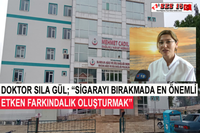 Doktor Sıla Gül; “Sigarayı Bırakmada En Önemli Etken Farkındalık Oluşturmak”