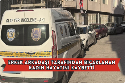 Erkek Arkadaşı Tarafından Bıçaklanan Kadın Hayatını Kaybetti